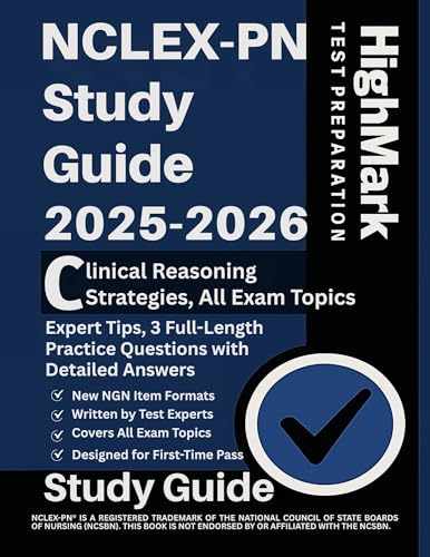 NCLEX-PN Study Guide 2025–2026: Clinical Reasoning Strategies, All Exam Topics, Expert Tips, 3 Full-Length Practice Questions with Detailed Answers