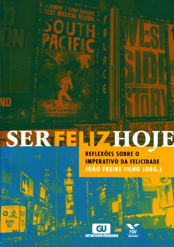Ser Feliz Hoje. Reflexões Sobre o Imperativo da Felicidade