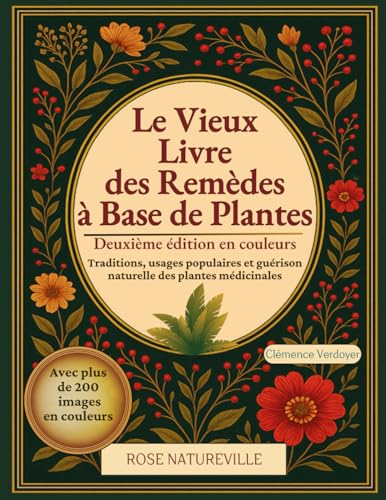 Le Vieux Livre des Remèdes à Base de Plantes: Traditions, usages ...
