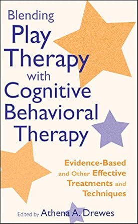 Blending Play Therapy with Cognitive Behavioral Therapy: Evidence-Based and Other Effective Treatments and Techniques  book cover