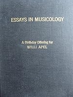 Essays in musicology;: A birthday offering for Willi Apel B0006BWF1U Book Cover