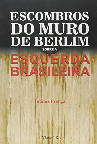 Escombros do muro de Berlim sobre a esquerda brasileira: