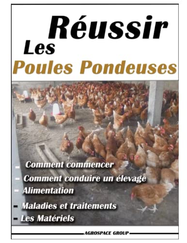 Réussir les poules pondeuses: Elevage de volaille - Aviculture