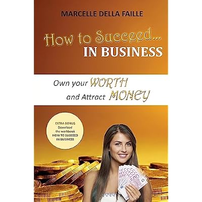 How to Succeed In Business: Own your Worth And Attract Money