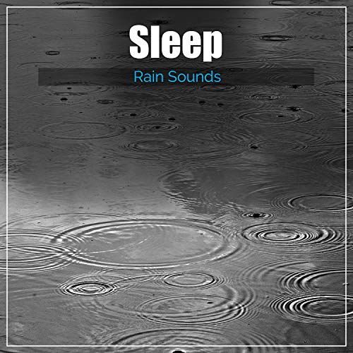 13 Sleep Rain Sounds - Drift Off, Cure Insomnia & Sleep Peacefully