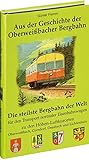  Aus der Geschichte der Oberweissbacher Bergbahn: Die steilste Bergbahn der Welt für den Transport normaler Eisenbahnwagen zu den Höhen-Luftkurorten Oberweißbach, Cursdorf, Deesbach und Liestenhain
