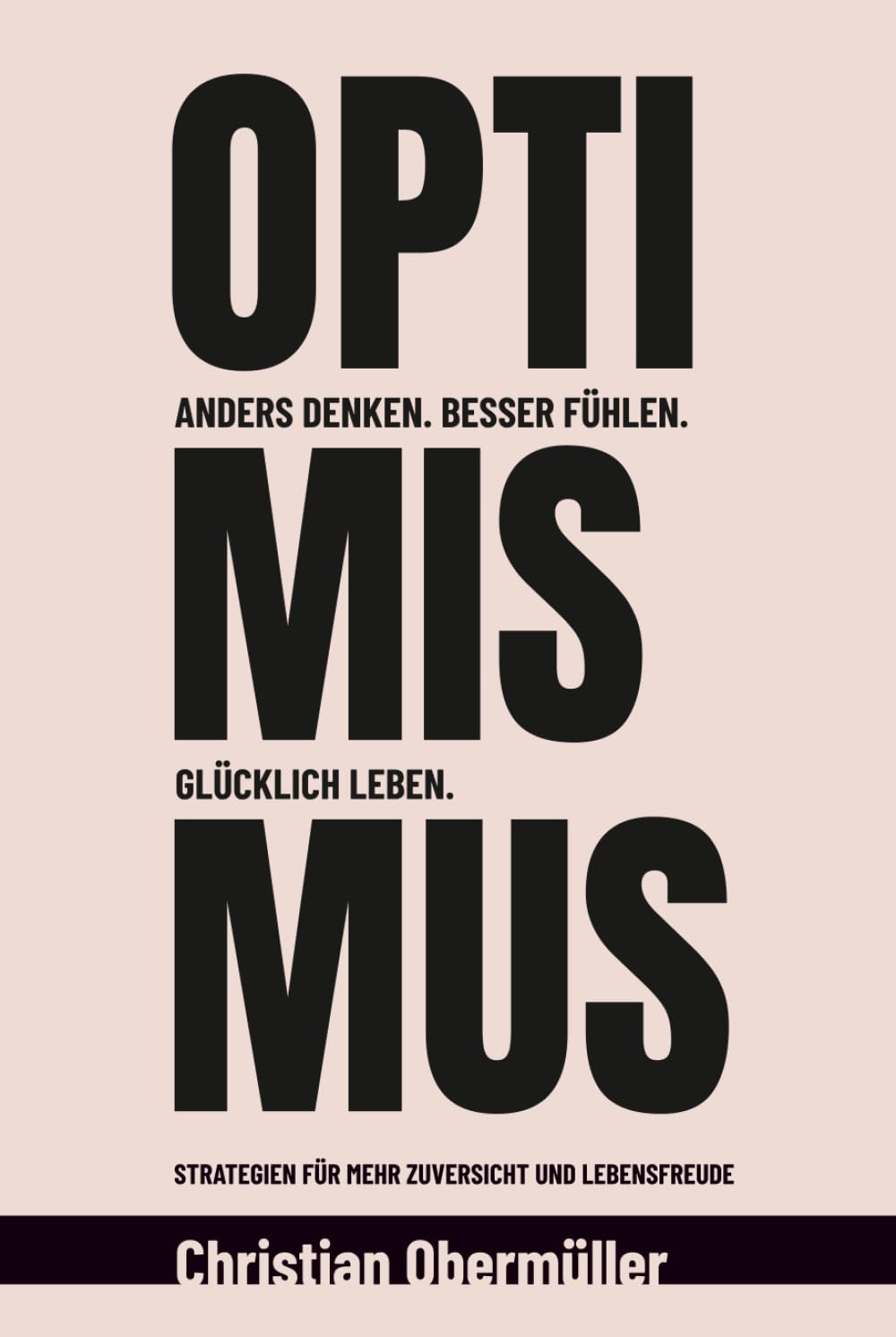 Optimismus - Anders denken. Besser fühlen. Glücklich leben.: Strategien für mehr Zuversicht und Lebensfreude