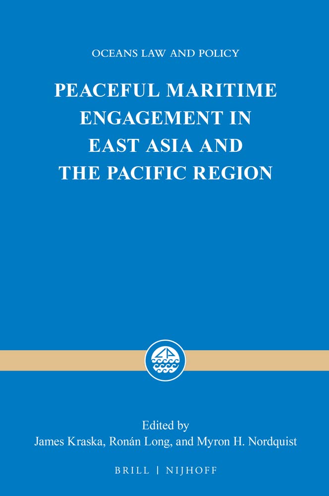 Peaceful Maritime Engagement in East Asia and the Pacific Region: 25 (Center for Oceans Law and Policy)