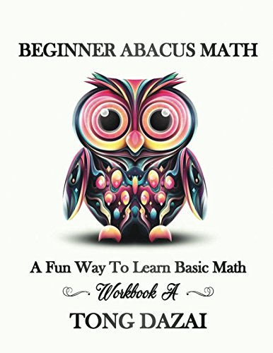 Beginner Abacus Math: Workbook A: Entry Level Workbook (Abacus 101)