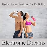  Estiramientos Profesionales de Ballet: Electronic Dreams - Best Of Chillhop