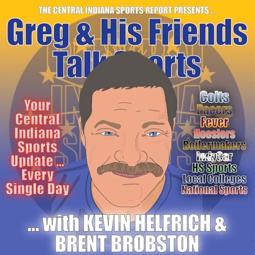 Greg & His Friends Talk Sports ... with Kevin Helfrich & Brent Brobston (2.189.1)