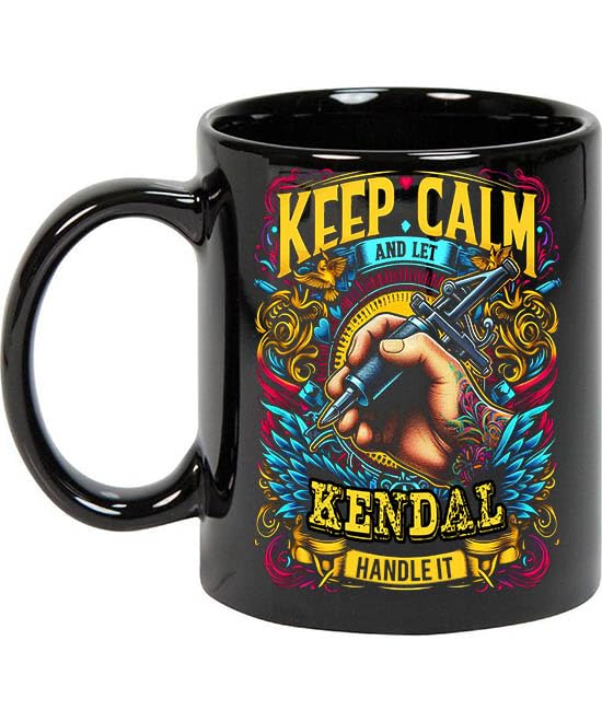 Maynard Ruiz Keep Calm and Let Kendal Handle It 11oz Black Mug Personalized Tattoo Artist Coffee Cup, Tattoo Artist Present, Tattoo Artist Gift Ideas, Tattoo Artist Birthday Gifts 648585