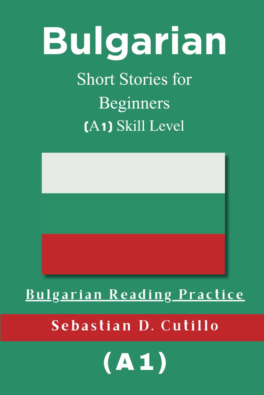 Bulgarian Short Stories for Beginners (A1) Skill Level - Bulgarian Reading Practice (Bulgarian Short Stories (CEFR Leveled Language Learning))
