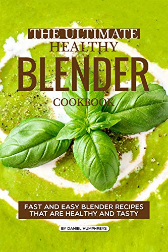 The Ultimate Healthy Blender Cookbook: Fast and Easy Blender Recipes That are Healthy and Tasty (Eng Livre PDF Gratuit
