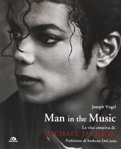 Man in the music. La vita creativa di Michael Jackson