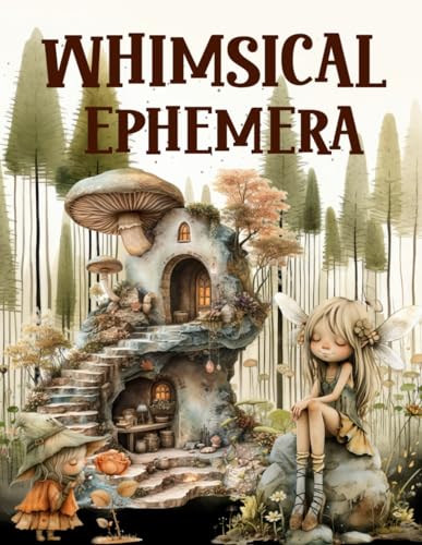 Whimsical Ephemera Book: High Quality Images Of Animals and Odd Creature For Paper Crafts, Scrapbooking, Mixed Media, Junk Journals, Collage Art, Artist Trading Cards, and More.