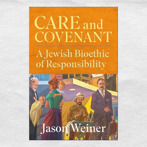 Care and Covenant: A Jewish Bioethic of Responsibility