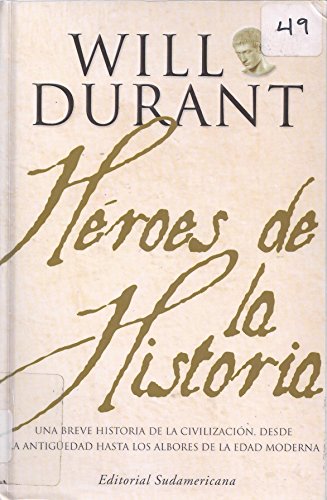 Los Heroes De La Historia/ Heroes of History: Una breve historia de la civilizacion, desde la antiguedad hasta los albores de la edad moderna/ A brief ... ancient times to the dawn of the modern age