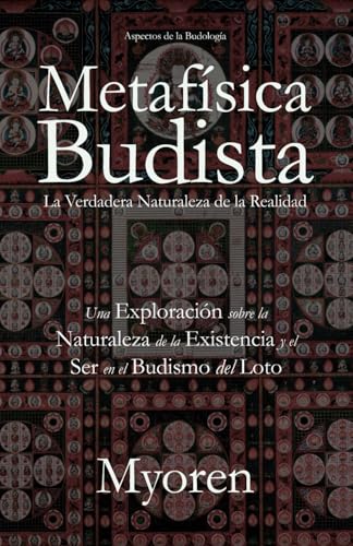 Metafísica Budista: La Verdadera Naturaleza de la Realidad – Una Exploración sobre lo Naturaleza de la Existencia y el Ser en el Budismo del Loto