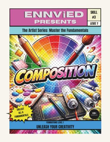 Composition: Learn to Arrange Elements, Create Balance, and Guide the