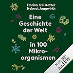 Eine Geschichte der Welt in 100 Mikroorganismen