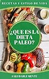 ¿QUE ES LA DIETA PALEO? RECETAS Y ESTILO DE VIDA: Origen de la Paleo, los beneficios, los mitos comunes, recetas y como implementar la dieta!
