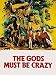 The Gods Must Be Crazy