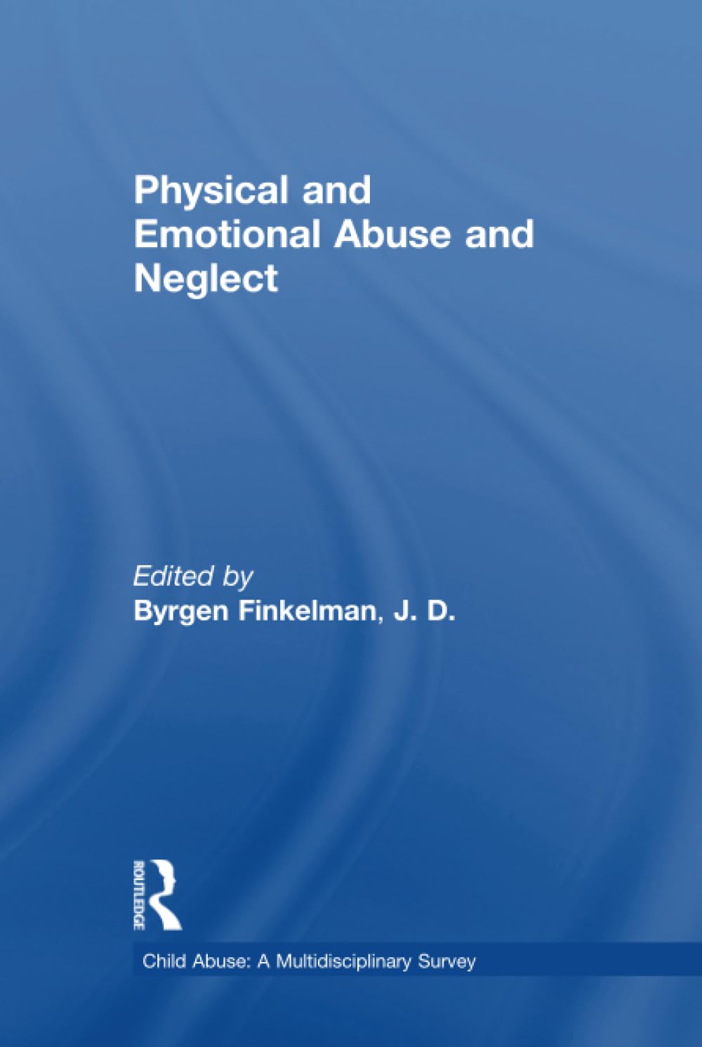 Physical and Emotional Abuse and Neglect: A Multidisciplinary Survey : Physical and Emotional Abuse and Neglect: 1 (Child Abuse: A Multidisciplinary Survey)
