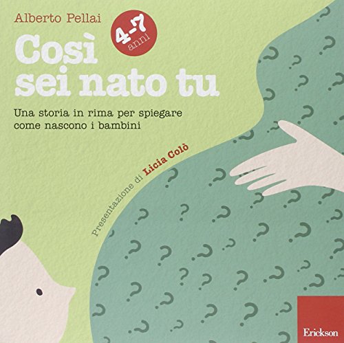 Così sei nato tu 4-7 anni. Una storia in rima per spiegare come nascono i bambin