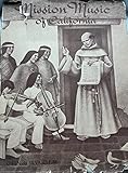 Mission Music of California: a Collection of Old California Mission Hymns and Masses
