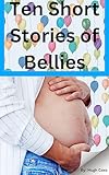 Ten Short Stories of bellies