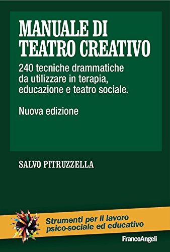 Manuale di teatro creativo. 240 tecniche drammatiche da utilizzare in terapia, educazione e teatro sociale (Italian Edition)
