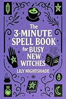 The 3-Minute Spell Book for Busy New Witches: Quick & Easy Real Magick Spells for Manifestation, Love, and Protection - Witchcraft for Beginners (The New Moon Witch’s Collection) 195649345X Book Cover