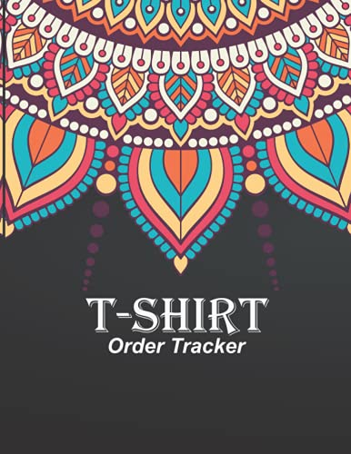 T-shirt Order Tracker: T-shirt Order Form | Custom T-Shirt Order Receipt Book For Small Business | Stay Organized T-shirt Order Log | For Online Store, Direct Selling ... 8.5"x11" Inches 120 Pages