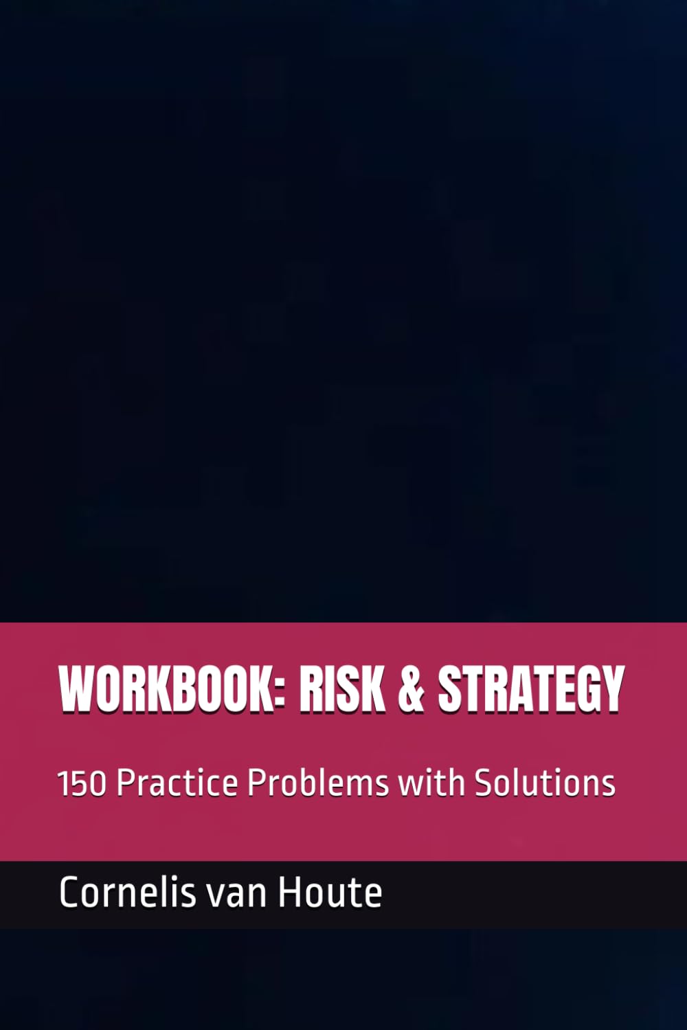 WORKBOOK: RISK & STRATEGY: 150 Practice Problems with Solutions (Supercharged-Track MBA)