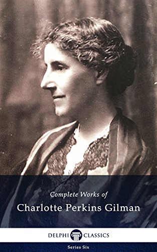 Delphi Complete Works of Charlotte Perkins Gilman US (Illustrated) (Series Six Book 1)