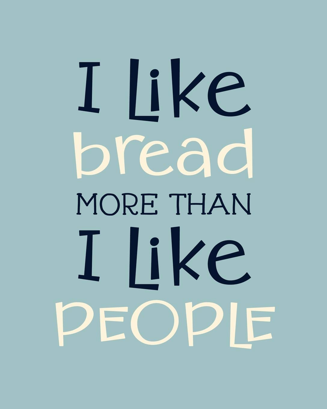 I Like Bread More Than I Like People: Bread Gift for People Who Love to Eat Bread - Funny Saying on Cover for Carb Lovers - Blank Lined Journal or Notebook