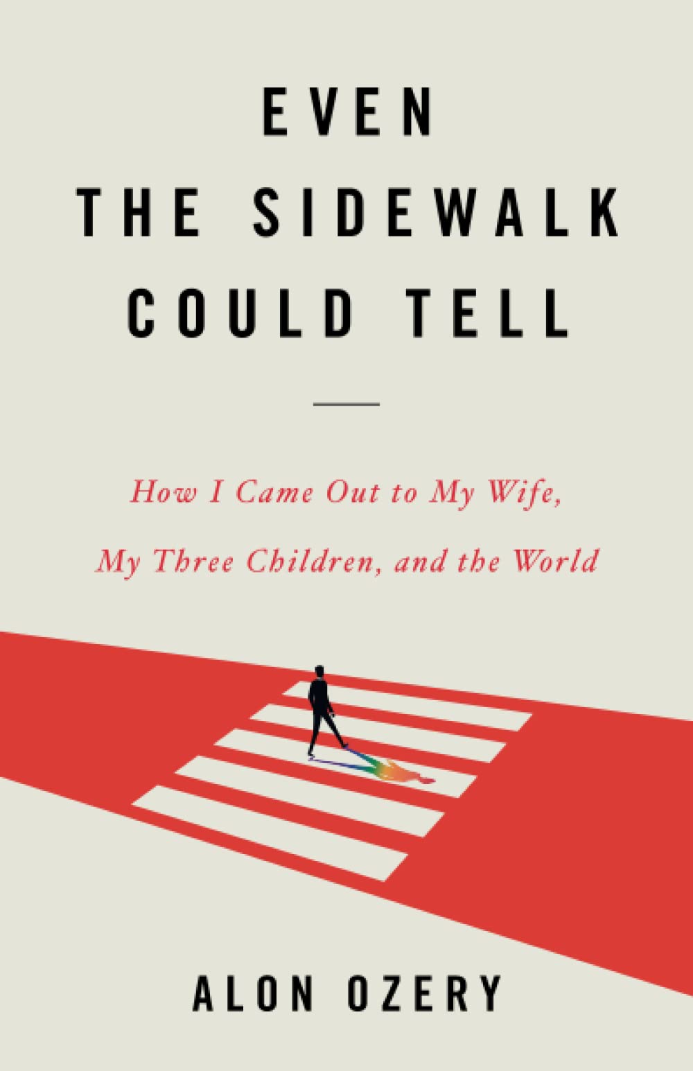 Even the Sidewalk Could Tell: How I Came Out to My Wife, My Three Children, and the World