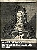Forgotten Female Composers: Hildegard von Bingen