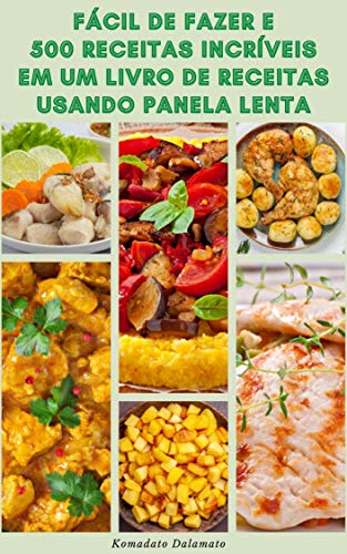 Fácil De Fazer E 500 Receitas Incríveis Em Um Livro De Receitas Usando Panela Lenta : Receitas De So