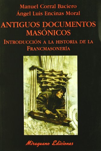 Antiguos documentos masónicos: Introducción a la historia de la francmasonería (Libros de los Malos Tiempos. Serie Mayor) Antiguos documentos masónicos: Introducción a la historia de la francmasonería (Libros de los Malos Tiempos. Serie Mayor)