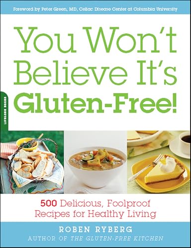 You Won't Believe It's Gluten-Free!: 500 Delicious, Foolproof Recipes for