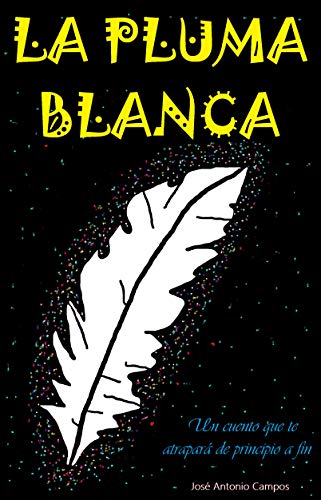 LA PLUMA BLANCA: Un cuento que te atrapará de principio a fin (Spanish Edition)
