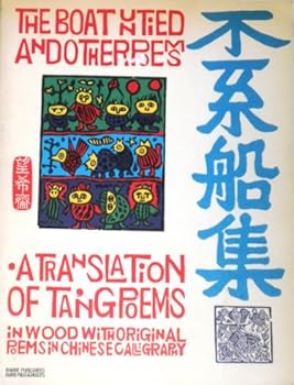 The Boat Untied and Other Poems: A Translation of Ta'Ng Poems in Wood With Original Poems in Chinese Caligraphy