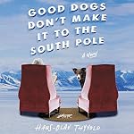 Cover of Good Dogs Don't Make It to the South Pole