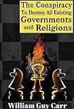 The Conspiracy, To Destroy All Existing Governments And Religions