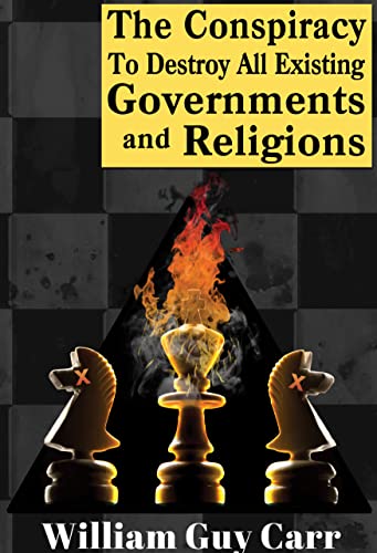 The Conspiracy, To Destroy All Existing Governments And Religions