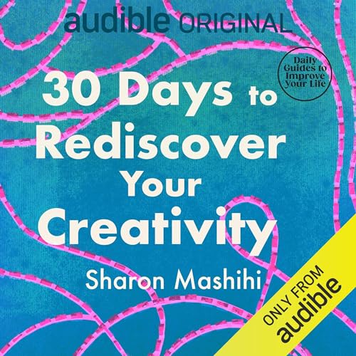 30 Days to Rediscover Your Creativity (Authored by Sharon Mashihi, 30-Day Guides to Improve Your Life) episode artwork