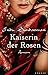 Kaiserin der Rosen.