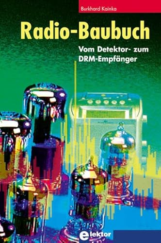 Preisvergleich Produktbild Radio-Baubuch: Vom Detektor- zum DRM-Empfänger